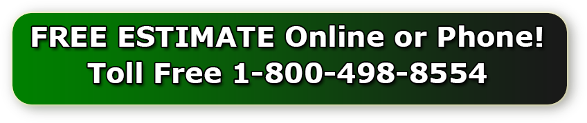 FREE ESTIMATE Online or Phone!
Toll Free 1-800-498-8554